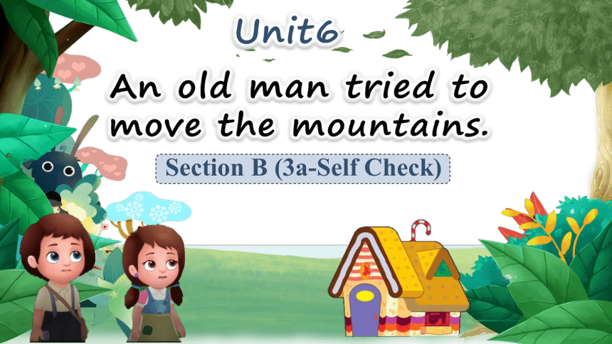 Unit 6 An Old Man Tried To Move The Mountains. Section B (3a-Self Check ...