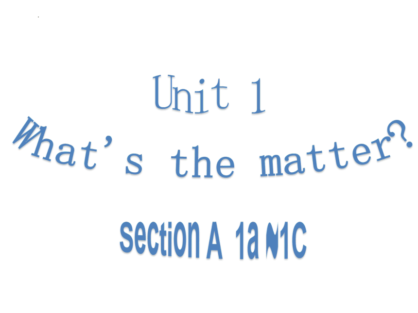 Unit 1 What's The Matter?Section A 1a-1c 课件 2022-2023学年人教版英语八年级下册 (共16张 ...