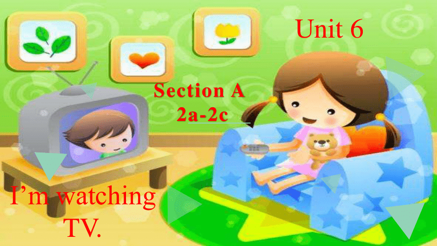 unit-6-i-m-watching-tv-section-a-2a-2c-2022-2023-21