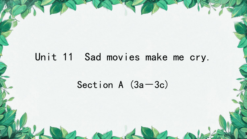 Unit 11 Sad Movies Make Me Cry.Section A (3a－3c)课件(共13张PPT)_21世纪教育网-二一教育