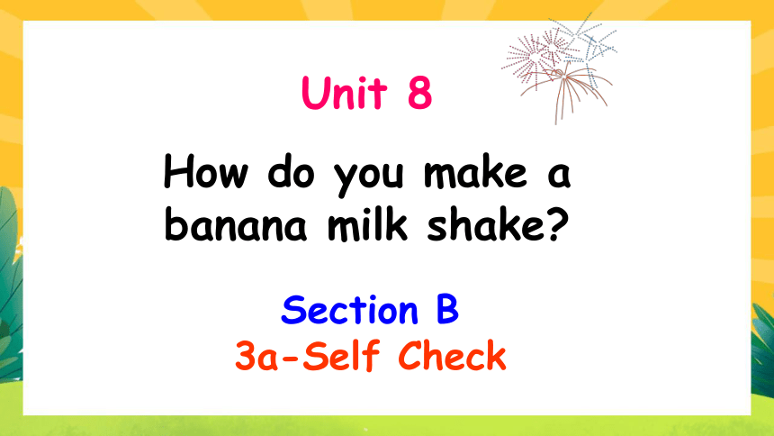 Unit 8 How do you make a banana milk shakeSection B 3a Self Check课件 共