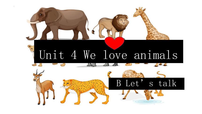 Unit 4 We Love Animals B Talk 课件 (20张PPT)_21世纪教育网-二一教育