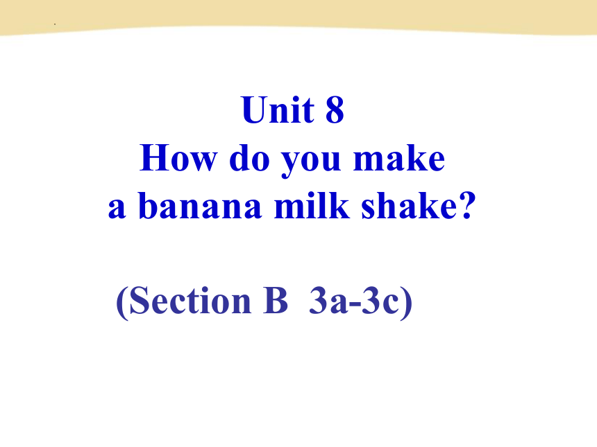 Unit How Do You Make A Banana Milk Shake Section B A C Ppt