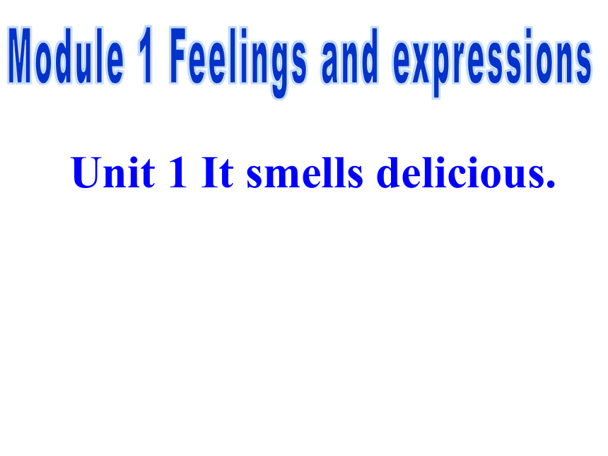 Module 1 Feelings and impressions Unit 1 It smells delicious 课件 共53张PPT