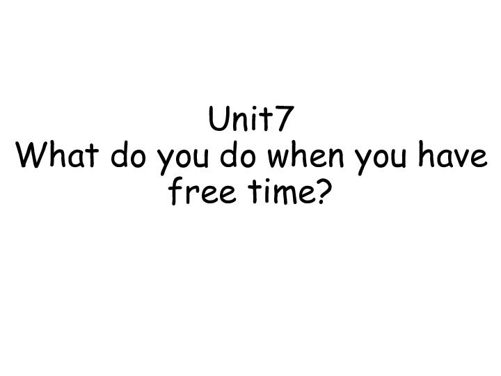 module4unit7whatdoyoudowhenyouhavefreetime课件