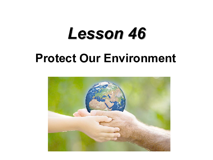 lesson 46 protect our environment.课件