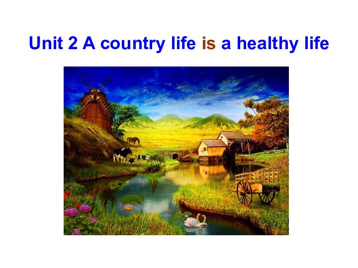 unit 2 a country life is a healthy life 课件