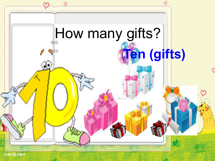 ten (gifts)how many balloons?four (balloons)how many cakes?