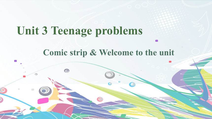Unit 3 Teenage problems-Comic strip & Welcome to the unit课件(共29张PPT) 译林牛津版九年级英语上册