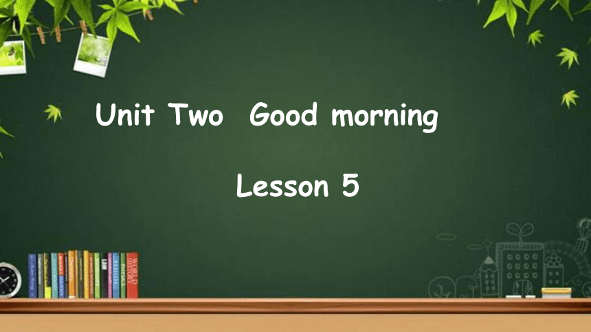 Unit 2 Good morning  Lesson 5 课件(共32张PPT)