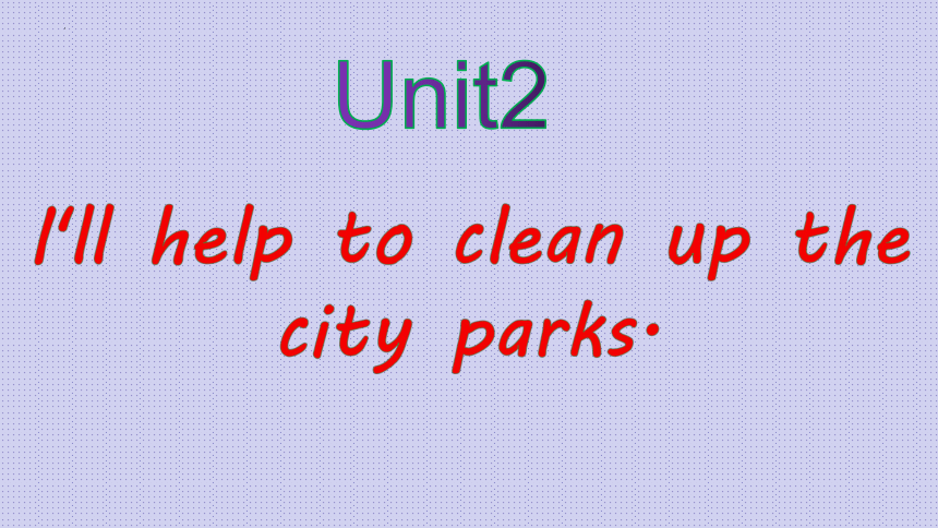 2023-2024学年人教版八年级英语下册Unit2I'll help to clean up the city parks.语法单词详解课件(共48张PPT)