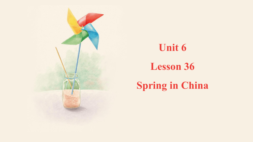 Unit 6 Lesson 36 Spring in China  课件(共16张PPT) 冀教版英语七年级下册