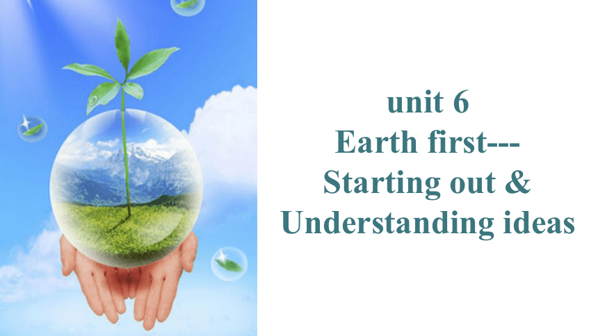 外研版（2019）必修 第二册Unit 6 Earth first Starting out & Understanding ideas课件(共63张PPT，内镶嵌视频 )