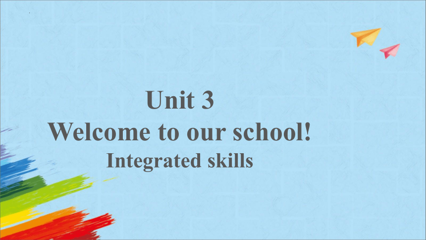 Unit 3 Integrated skills 课件-牛津译林版七年级上册Unit 3 Welcome to our school