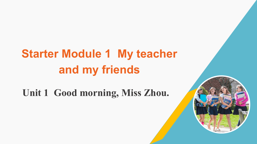 外研版七年级上册 Starter Module 1 Unit 1 Good morning,Miss Zhou.课件（共24张PPT）