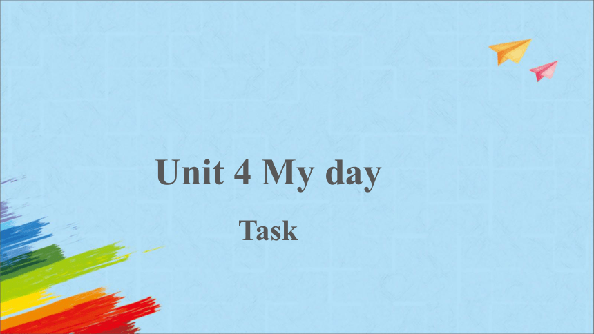 Unit 4 My day Task 课件-牛津译林版七年级上册