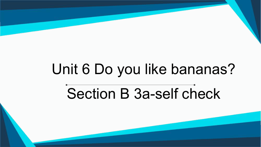 unit6 Section  B 3a-self check写作公开课件Unit6 Do you like  bananas.人教版七年级上册