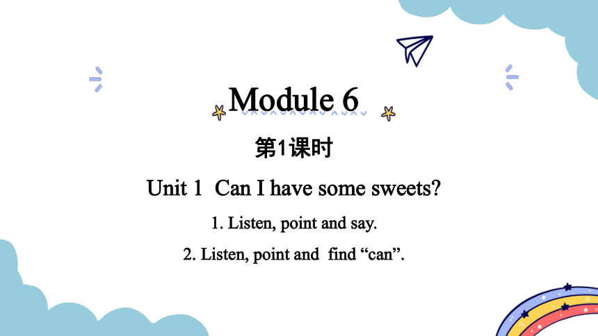 Module 6 Unit 1 Can I have some sweets？ 课件（2个课时   36张PPT)