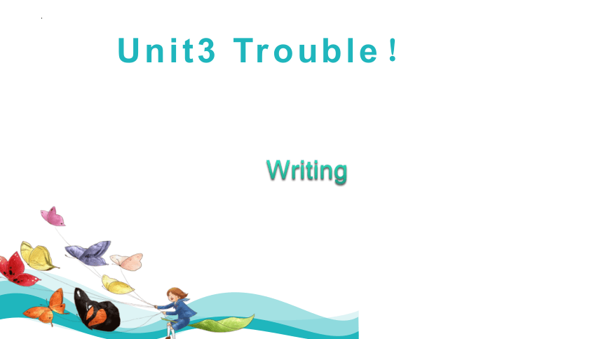 Unit 3 Trouble!   Period 4：Writing（课件）(共22张PPT)-八年级英语上册（牛津上海版）