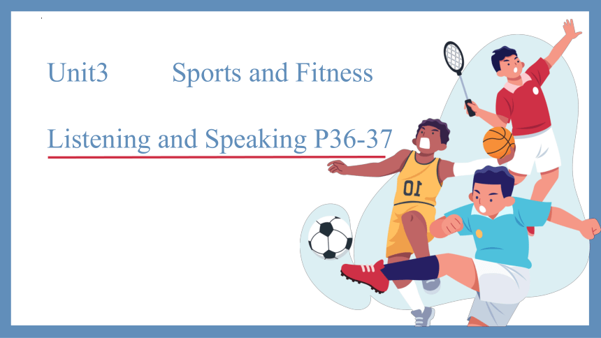 人教版（2019）必修 第一册Unit 3 Sports and fitness Listening and Speaking听说课课件(共26张PPT 内嵌视频)