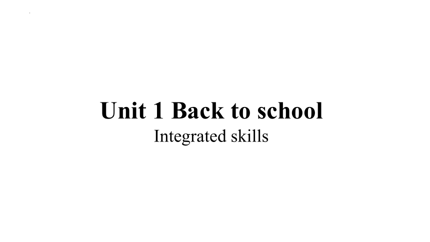 牛津译林版（2020）必修第一册Unit 1 Back to school Integrated skills 课件(共39张PPT)