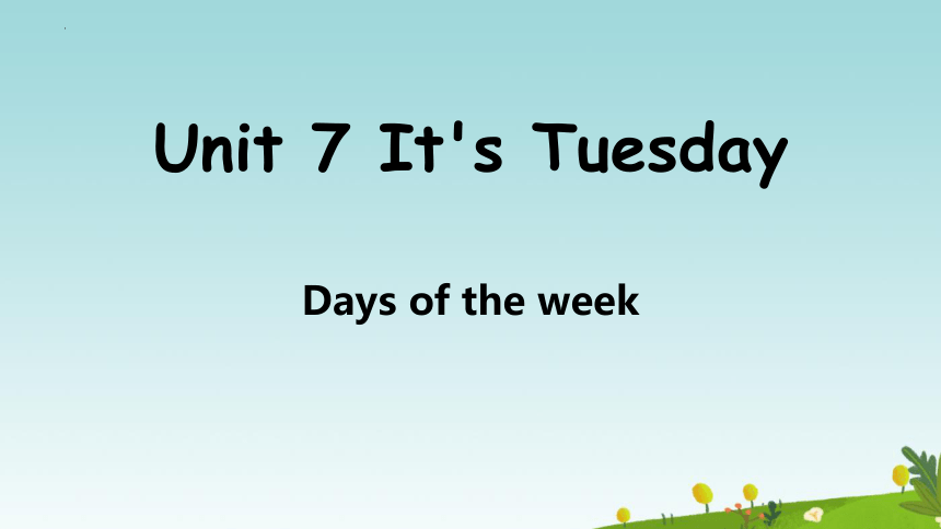 Unit 7 It's Tuesday Days of the week 课件(共21张PPT)