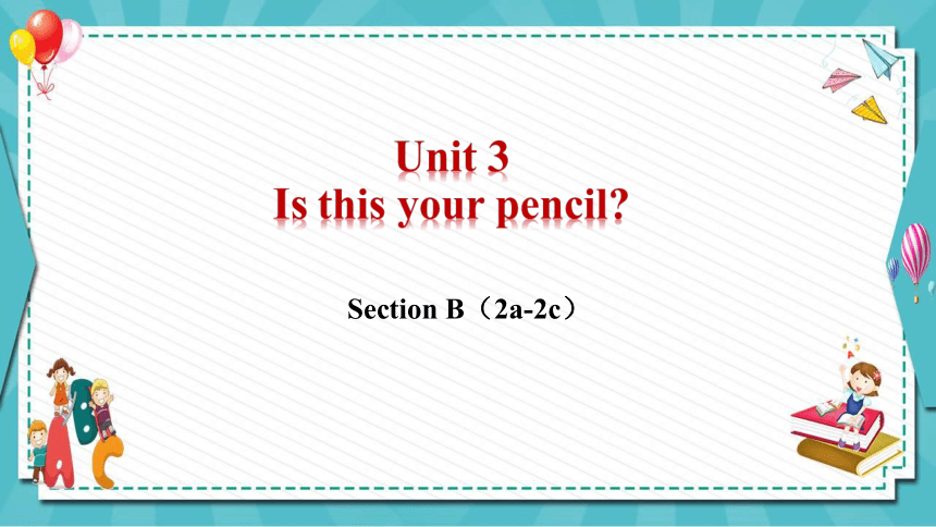 Unit 3 Is this your pencil Section B 2a-2c 课件(共21张PPT，内嵌音频) 2023-2024学年人教版英语七年级上册
