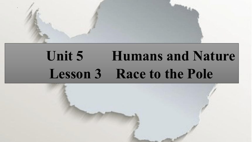 北师大版（2019）  必修第二册  Unit 5 Humans and Nature  Lesson 3 Race to the pole课件(共14张PPT，内嵌音频)