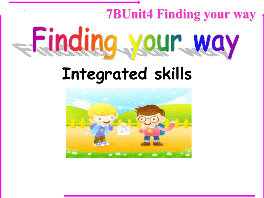 牛津译林版七年级下册Unit 4 Finding your way Integrated skills课件(共32张PPT，内嵌音频)