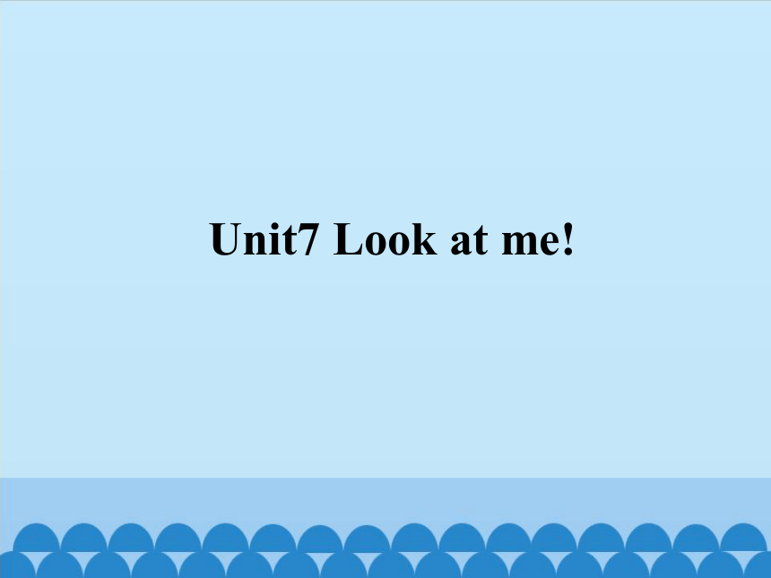 Unit 7  Look  at  me!   课件(共12张PPT)