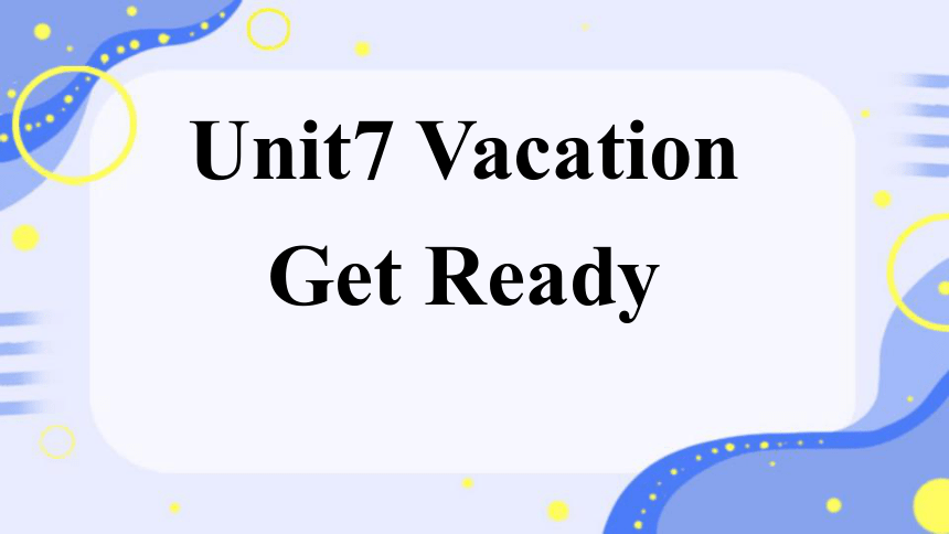 Unit 7 Vacation Get Ready 课件（希沃版+图片版PPT)
