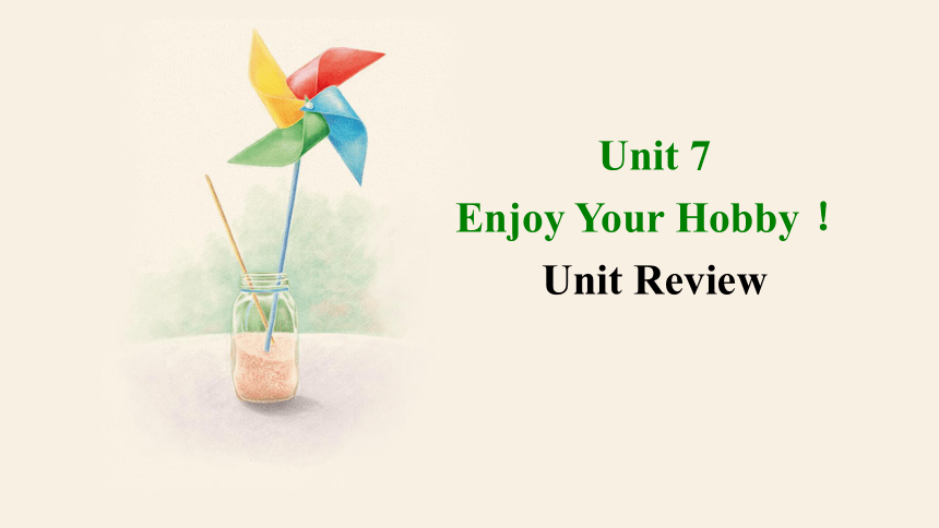 Unit 7 Enjoy Your Hobby Unit Review Unit Review  课件 +嵌入音频 (共15张PPT)