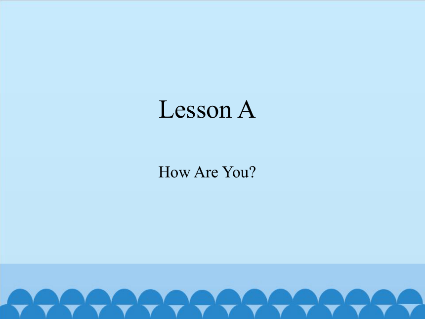 Lesson A  How Are You  课件(共12张PPT)