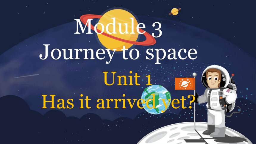 Module 3  Journey to space Unit 1 Has it arrived yet? 课件+内嵌音频（外研版八年级下册）