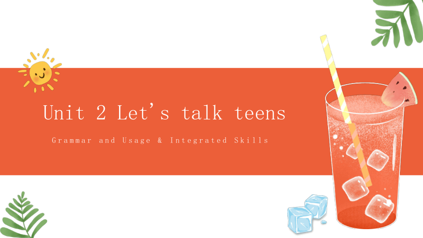 牛津译林版（2019）必修 第一册Unit 2 Let's talk teens  Grammar and Usage & Integrated Skills 课件(共28张PPT)