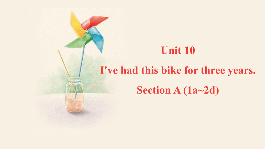 Unit 10 I've had this bike for three years. Section A (1a~2d)  课件  (共32张PPT)