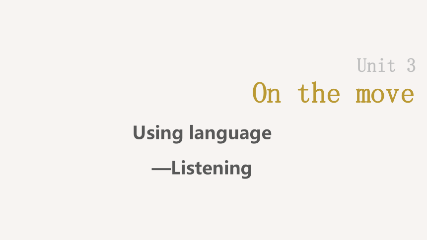 外研版（2019）必修 第二册Unit 3 On the move Using language—Listening课件(共17张PPT 内嵌音频)