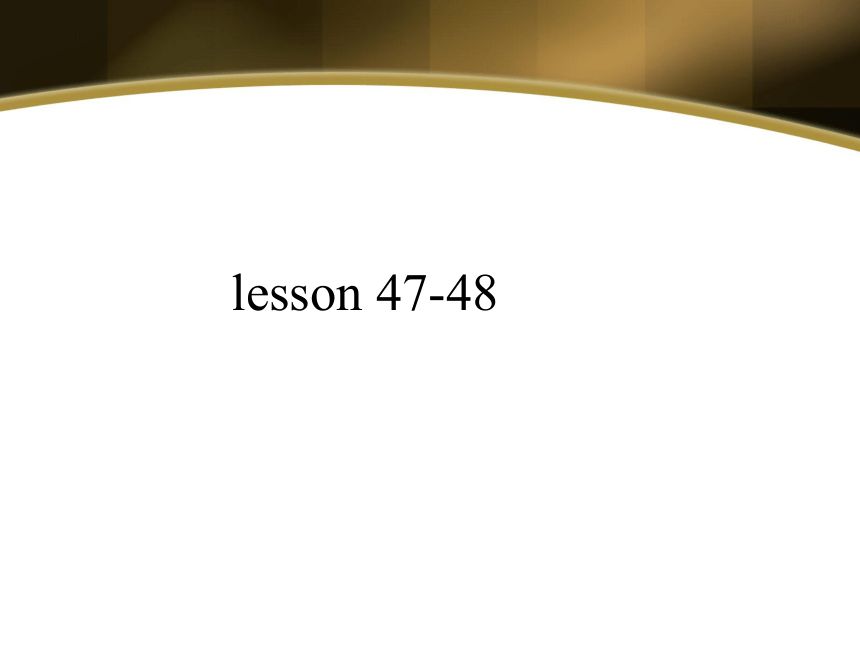 新概念第一册lesson47-48课件(共34张PPT)