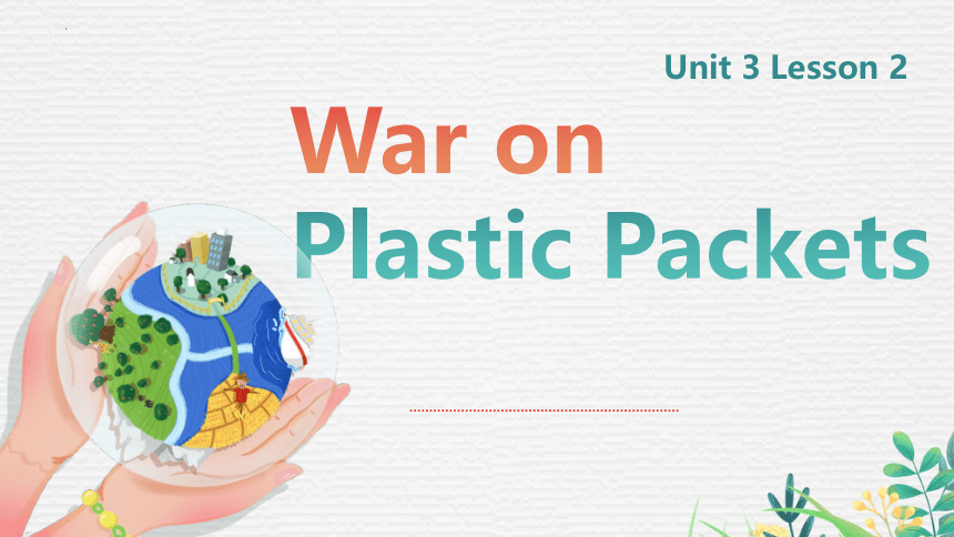 北师大版（2019）选择性必修 第一册Unit 3 Conservation  Lesson 2 War On Plastic Packets 课件（11张ppt）