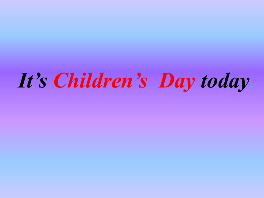Module 7 Unit 1  It's Children's Day today  课件(共14张PPT)