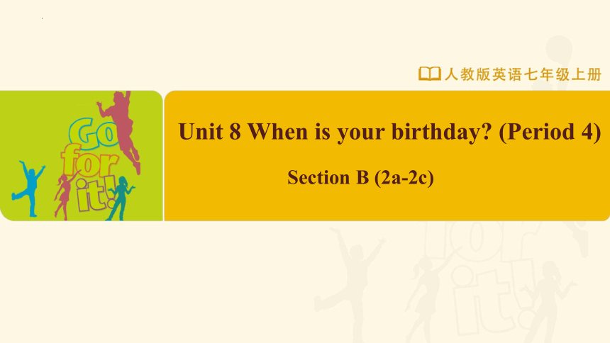 Unit8 When is your birthday？Section B (2a-2c)七年级上册英语（人教版）（共31张PPT）