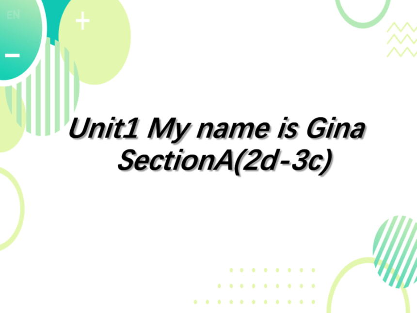 Unit 1 My name’s Gina.Section A 2d-3c课件(希沃版＋PPT图片版）人教新目标七上