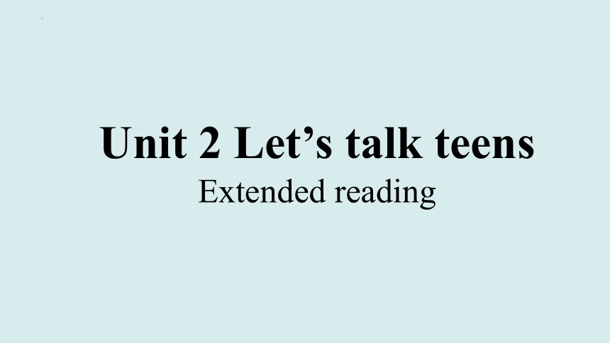 牛津译林版（2020）高中英语必修第一册Unit 2  Let's talk teens Extended reading 课件（共29张PPT）