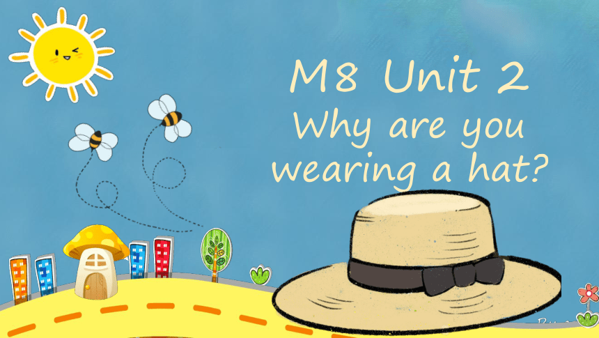 Module8 Unit2 Why are you wearing a hat 课件(共30张PPT)