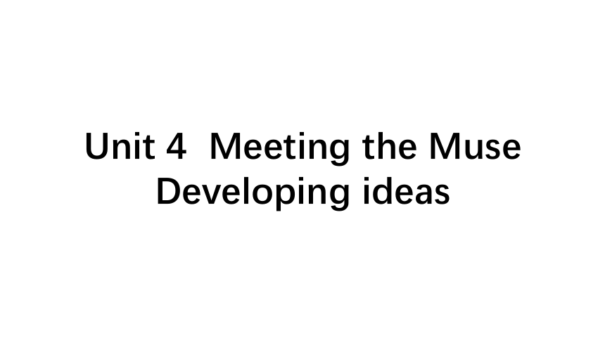 外研版（2019）选择性必修 第一册Unit 4 Meeting the muse Developing ideas & Presenting ideas课件(共61张PPT 内嵌视频)