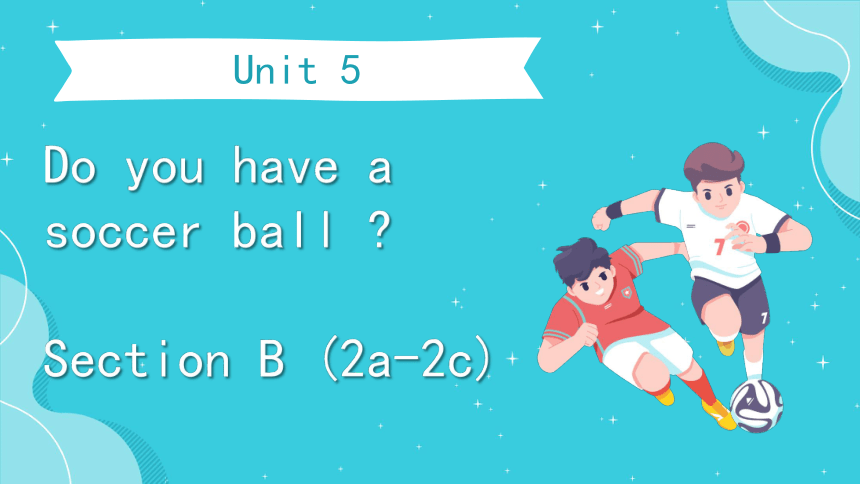 Unit5 SectionB 2a-2c（人教新目标七年级上册 Unit5 Do you have a soccer ball）