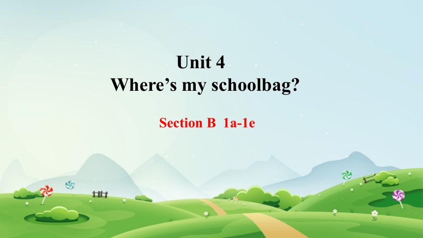 Unit 4 Where's my  schoolbag? Section B (1a-1e)课件 (共22张PPT无素材)