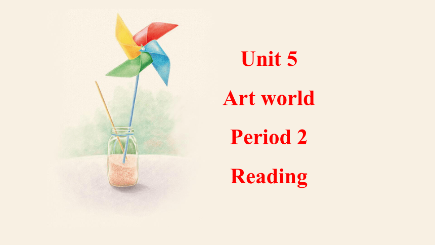 Unit 5 Art world  Reading 课件 2023-2024学年牛津译林版英语九年级上册(共30张PPT)