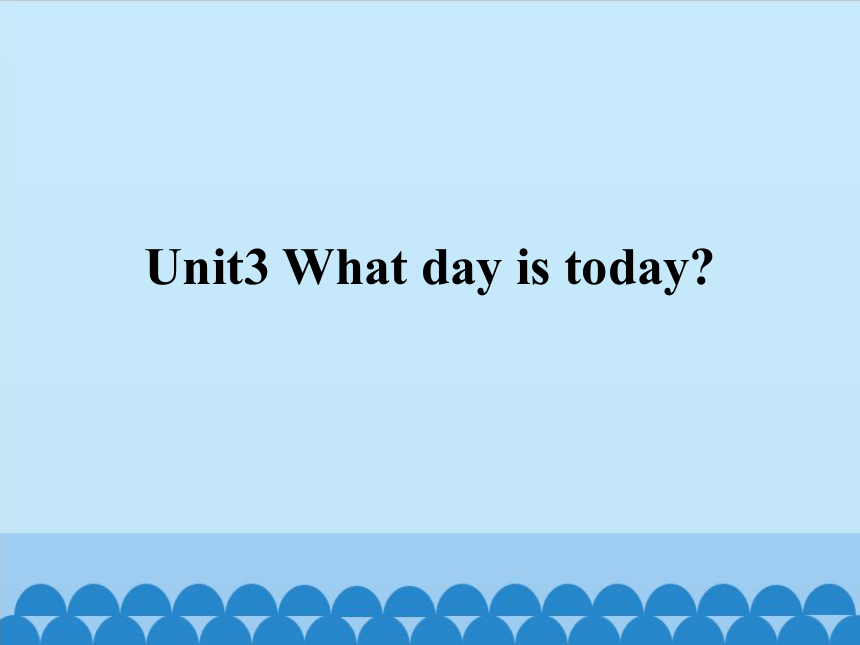 Unit3  What  day  is  today？  课件（共11张PPT）