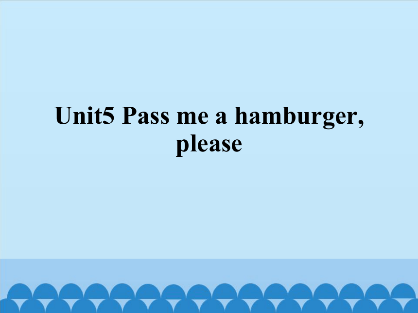 Unit5  Pass  me  a  hamburger,please  课件（共12张PPT）